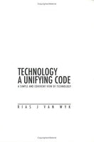 Technology, a Unifying Code: A Simple and Coherent View of Technology - Rias Johann Van Wyk