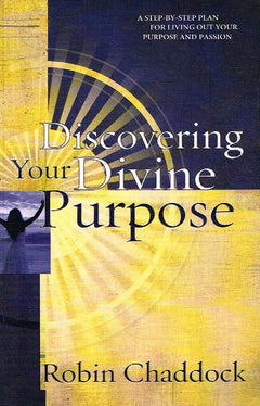 Discovering Your Devine Purpose: A Step by Step Plan for Living Your Purpose and Passion - Robin Chaddock