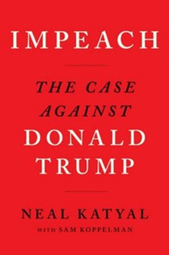 Impeach: The Case Against Donald Trump - Neal Katyal & Sam Koppelman