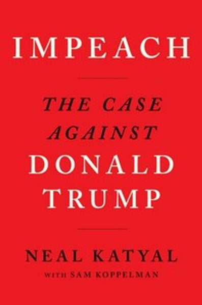 Impeach: The Case Against Donald Trump - Neal Katyal & Sam Koppelman