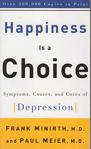 Happiness Is a Choice: Symptoms, Causes, and Cures of Depression - Frank B. Minirth & Paul Meier