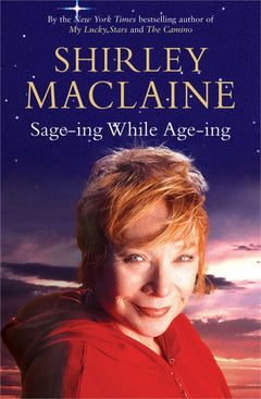 Sage-ing While Age-ing - Shirley MacLaine