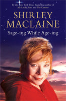 Sage-ing While Age-ing - Shirley MacLaine