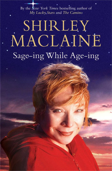 Sage-ing While Age-ing - Shirley MacLaine
