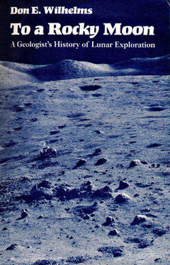 To a Rocky Moon: A Geologist's History of Lunar Exploration - Don E. Wilhelms