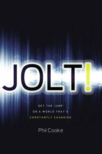 Jolt! Get the Jump on a World That's Constantly Changing Phil Cooke