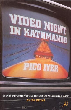 Video Night in Kathmandu - Pico Iyer