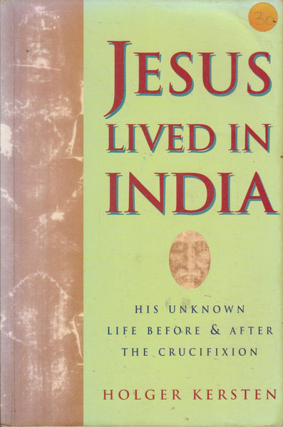 Jesus Lived in India: His Unknown Life Before and After the Crucifixion - Holger Kersten