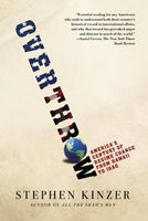 Overthrow: America's Century of Regime Change from Hawaii to Iraq - Stephen Kinzer