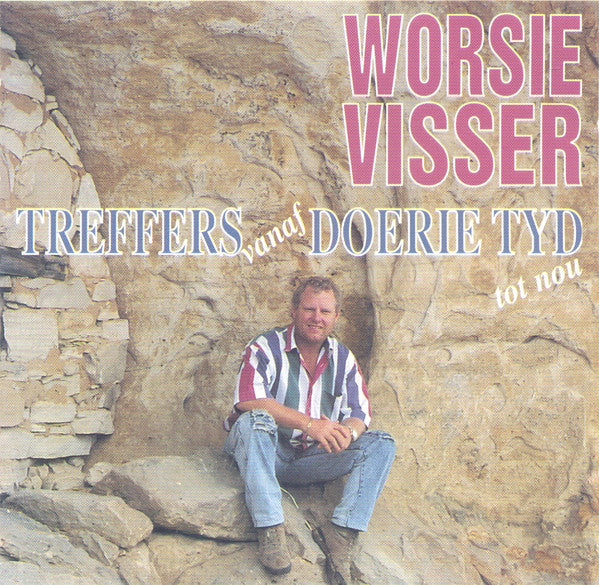 Worsie Visser - Treffers Vanaf Doerie Tyd Tot Nou