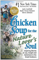 Chicken Soup for the Nature Lover's Soul: Inspiring Stories of Joy, Insight & Adventure in the Great Outdoors - Jack Canfield & M Hansen & S Zikman
