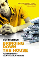 Bringing Down the House How Six Students Took Vegas for Millons - Ben Mezrich