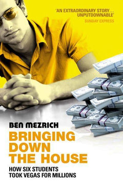 Bringing Down the House How Six Students Took Vegas for Millons - Ben Mezrich