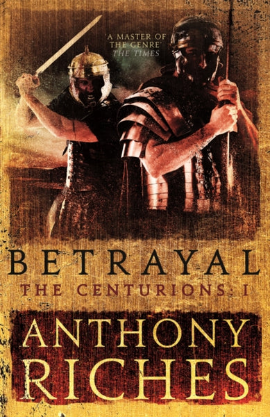 Betrayal: The Centurions I - Anthony Riches