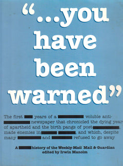 You Have Been Warned: The First Ten Years of the Mail & Guardian Irwin Manoim