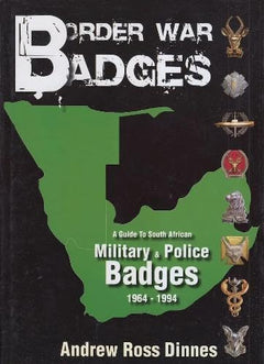 Border War Badges: A Guide to South African Military & Police Badges, 1964-1994 - Andrew Ross Dinnes