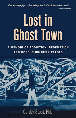 Lost in Ghost Town: A Memoir of Addiction, Redemption, and Hope in Unlikely Places - Carder Stout