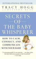 Secrets of the Baby Whisperer: How to Calm, Connect, and Communicate with Your Baby - Tracy Hogg & Melinda Blau