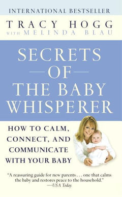 Secrets of the Baby Whisperer: How to Calm, Connect, and Communicate with Your Baby - Tracy Hogg & Melinda Blau