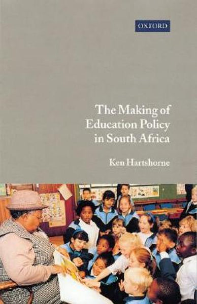 The Making of Education Policy in South Africa - Kenneth Brown Hartshorne