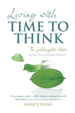 Living with Time to Think - Nancy Kline