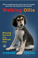 Walking Ollie Winning the Love of a Difficult Dog Stephen Foster