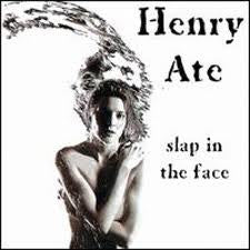 Henry Ate - Slap In The Face