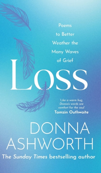 Loss: Poems to Better Weather the Many Waves of Grief - Donna Ashworth