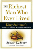 The Richest Man Who Ever Lived: King Solomon's Secrets to Success, Wealth, and Happiness - Steven K. Scott