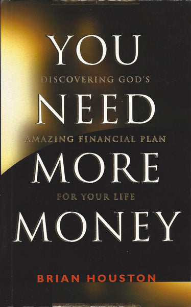 You Need More Money: Discovering God's Amazing Financial Plan for Your Life - Brian Houston