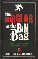 The Burglar in the Bin Bag; Urban Legends, Hoaxes & Mass Hysteria - Arthur Goldstuck