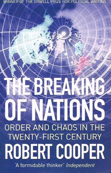 The Breaking of Nations: Order and Chaos in the Twenty-first Century - Robert Cooper