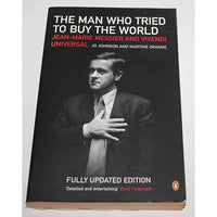 The Man who Tried to Buy the World: Jean-Marie Messier and Vivendi Universal - Jo Johnson & Martine Orange
