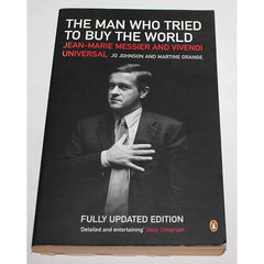 The Man who Tried to Buy the World: Jean-Marie Messier and Vivendi Universal - Jo Johnson & Martine Orange