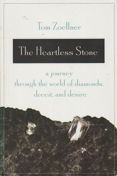 The Heartless Stone: A Journey through the World of Diamonds, Deceit and Desire Tom Zoellner