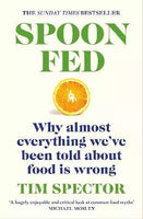 Spoon-Fed: Why almost everything we've been told about food is wrong - Tim Spector