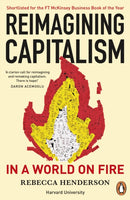 Reimagining Capitalism in a World on Fire: How Business Can Save the World - Rebecca Henderson