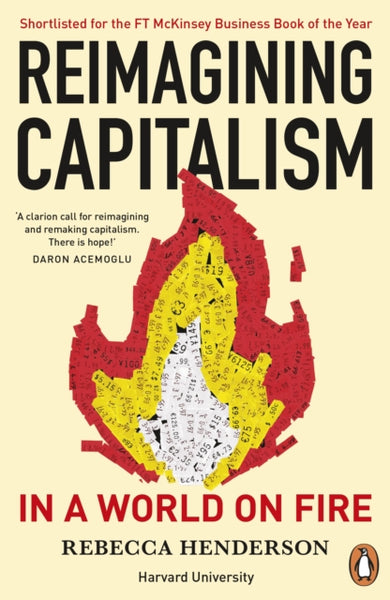 Reimagining Capitalism in a World on Fire: How Business Can Save the World - Rebecca Henderson