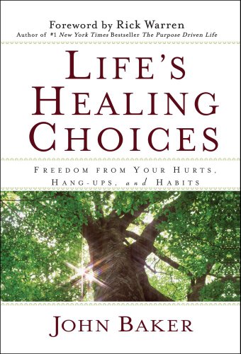 Life's Healing Choices: Freedom from Your Hurts, Hang-ups, and Habits - John Baker