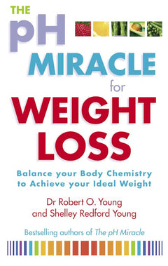 The Ph Miracle for Weight Loss: Balance Your Body Chemistry to Achieve Your Ideal Weight - Robert O. Young