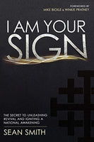 I Am Your Sign: The Secret to Unleashing Revival and Igniting a National Awakening - Sean Smith