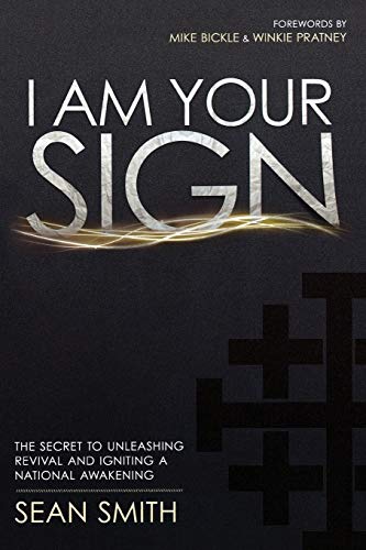 I Am Your Sign: The Secret to Unleashing Revival and Igniting a National Awakening - Sean Smith