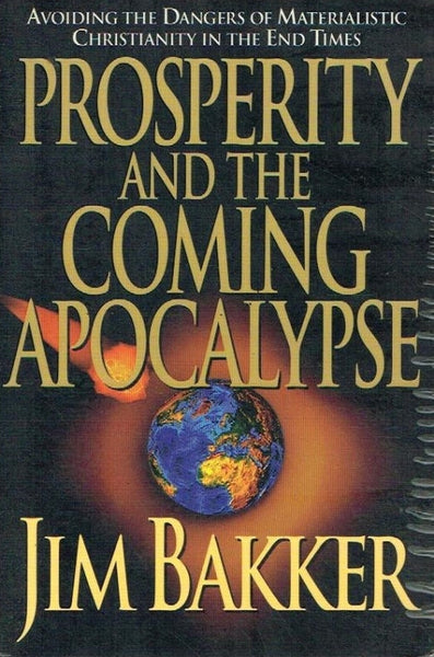 Prosperity and the coming apocalypse Jim Bakker