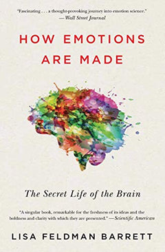 How Emotions Are Made: The Secret Life of the Brain - Lisa Feldman Barrett