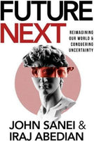 FutureNEXT Conquering Uncertainty John Sanei & Iraj Abedian