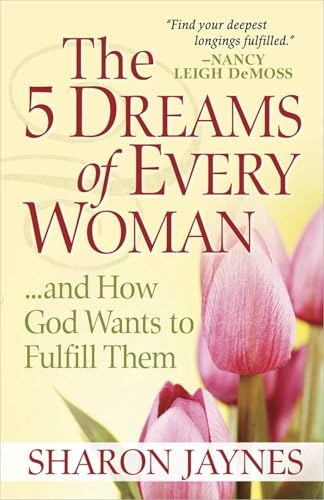The 5 Dreams of Every Woman... and How God Wants to Fulfill Them - Sharon Jaynes