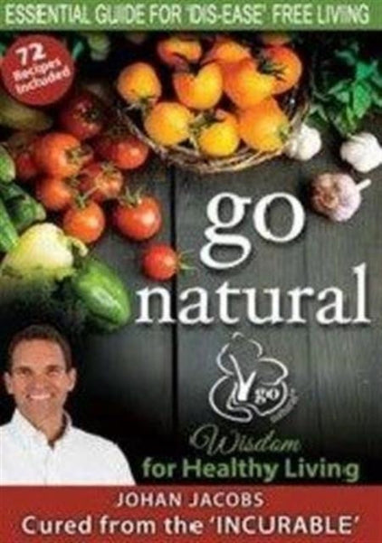 Go Natural Essential Guide for Dis-Ease Free Living Johan Jacobs