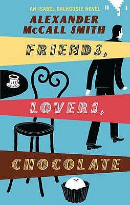 Friends, Lovers, Chocolate - Alexander McCall Smith