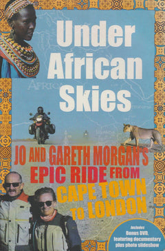 Under African Skies: Jo and Gareth Morgan's Epic Ride from Cape Town to London - Gareth H. T. Morgan & Jo Morgan