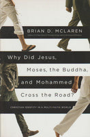 Why Did Jesus, Moses, the Buddha, and Mohammed Cross the Road? Christian Identity in a Multi-faith World Brian D. McLaren